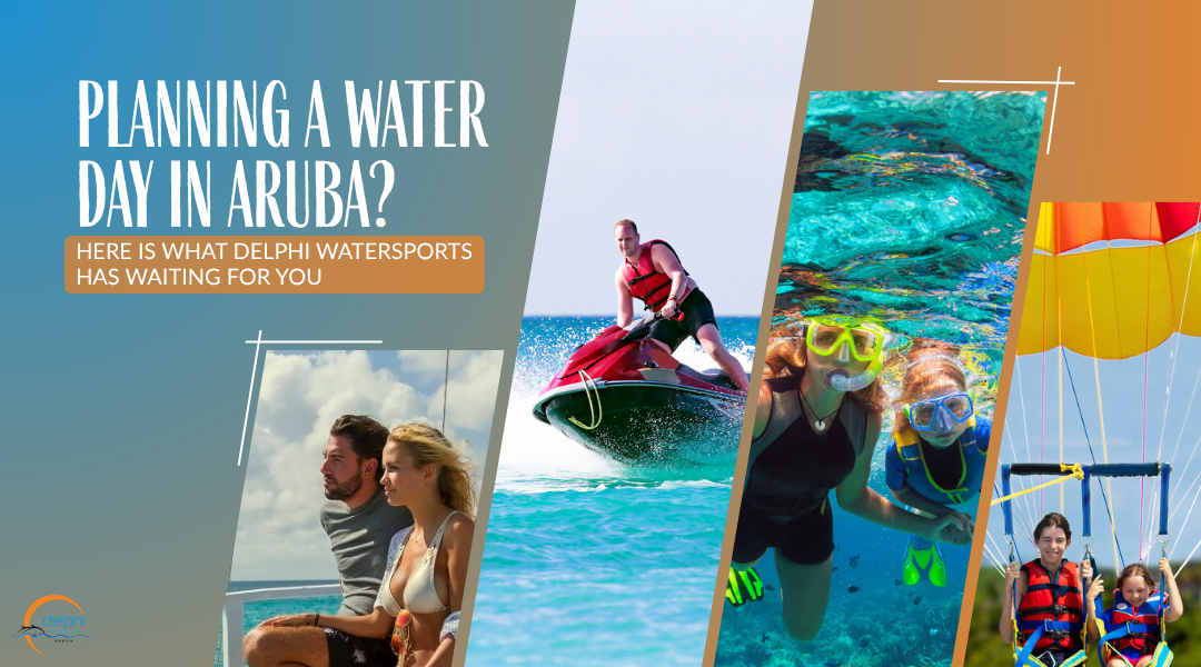 Planning a Water Day in Aruba Here Is What Delphi Watersports Has Waiting for You