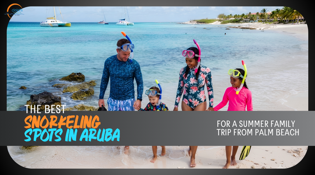 The Best Snorkeling Spots in Aruba for a Summer Family Trip From Palm Beach